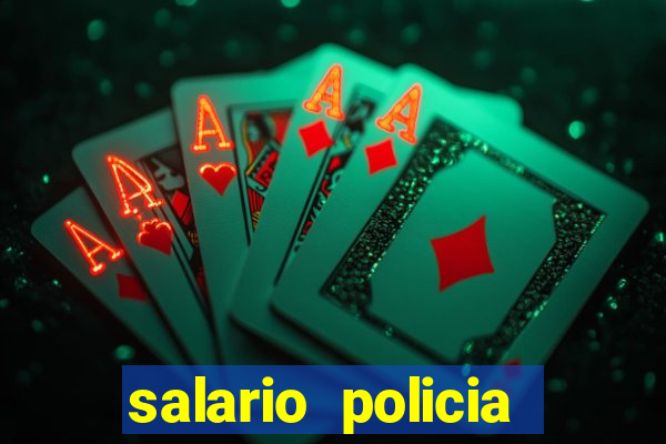 salario policia civil bahia