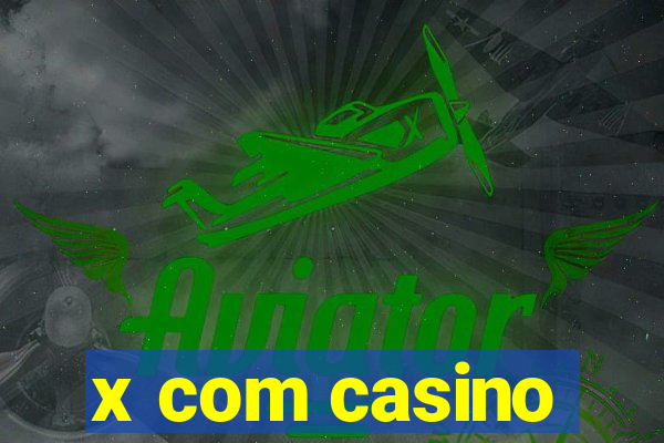 x com casino