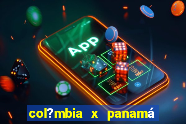 col?mbia x panamá onde assistir