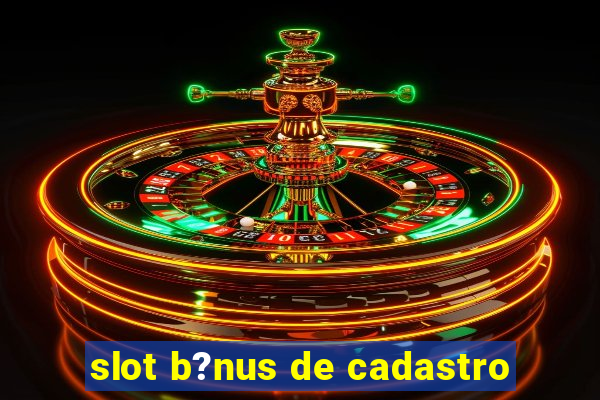 slot b?nus de cadastro