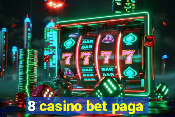 8 casino bet paga