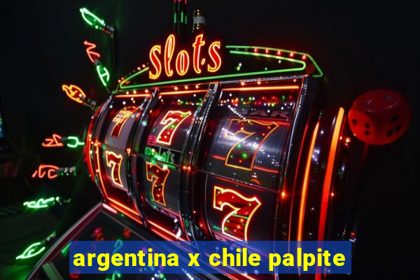 argentina x chile palpite