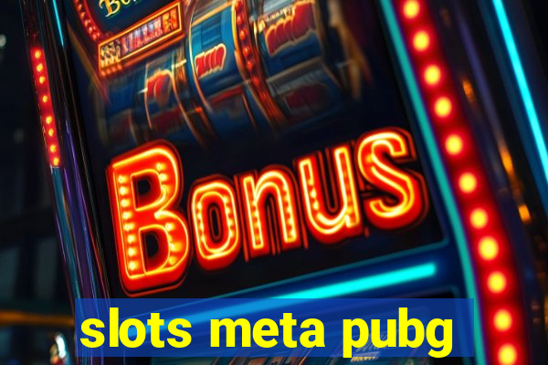 slots meta pubg