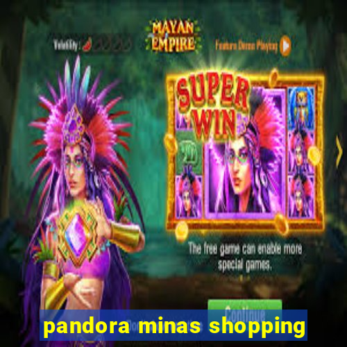 pandora minas shopping