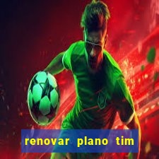 renovar plano tim beta antes do prazo