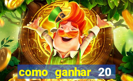 como ganhar 20 reais grátis