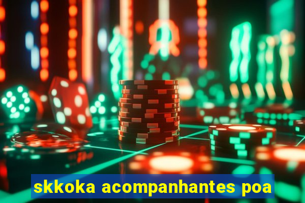 skkoka acompanhantes poa