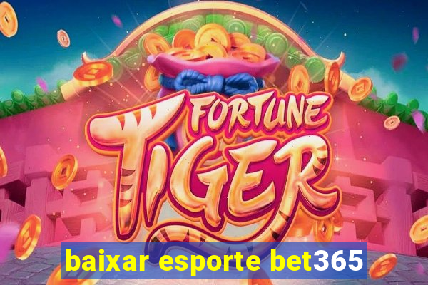 baixar esporte bet365