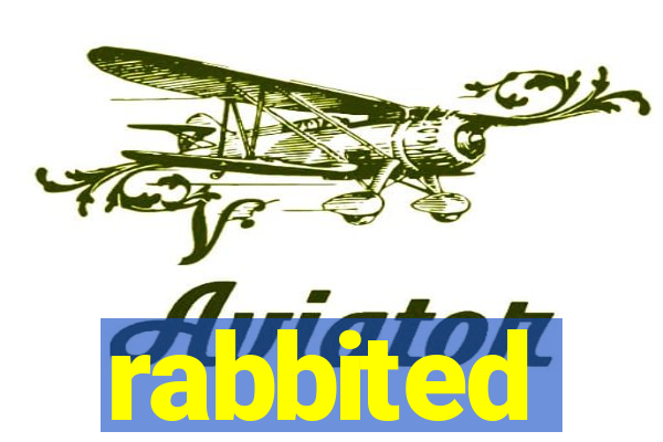 rabbited