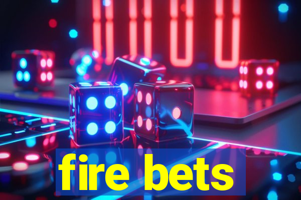 fire bets