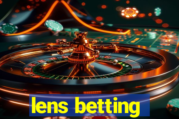 lens betting