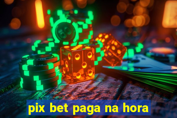 pix bet paga na hora