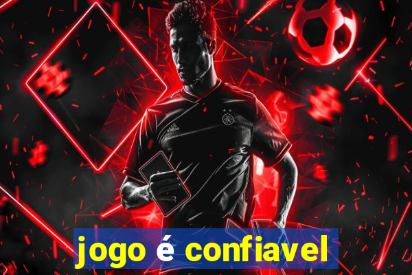 jogo é confiavel