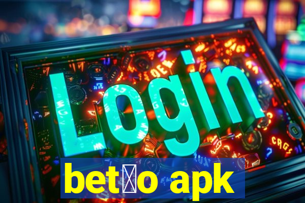 bet茫o apk