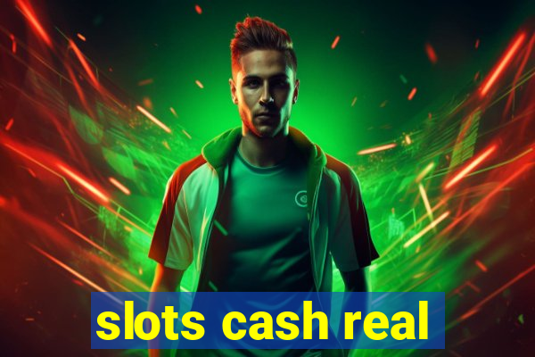 slots cash real