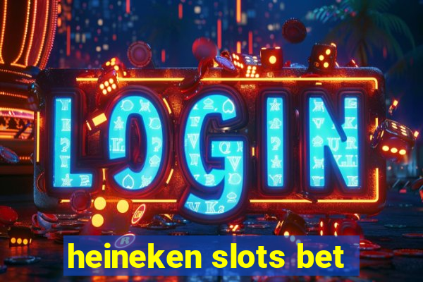 heineken slots bet