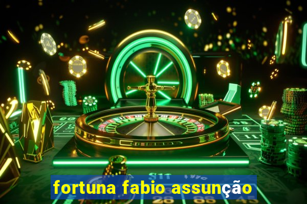 fortuna fabio assunção