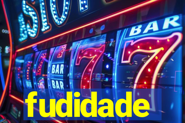 fudidade