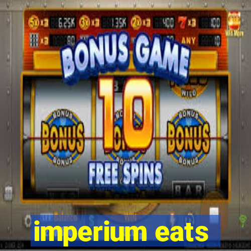 imperium eats