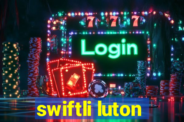 swiftli luton