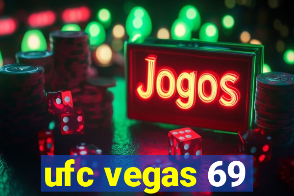 ufc vegas 69