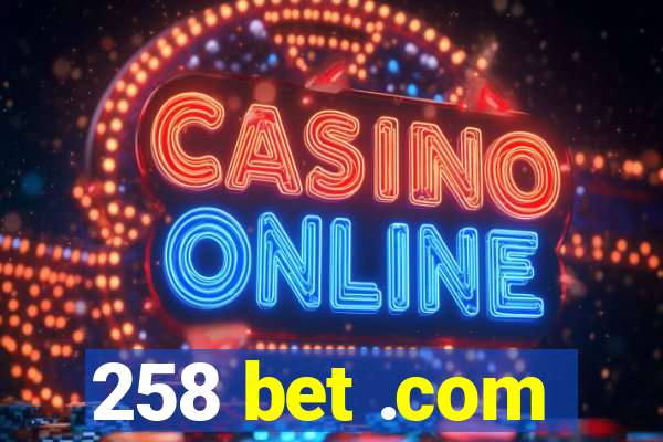 258 bet .com