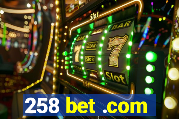 258 bet .com