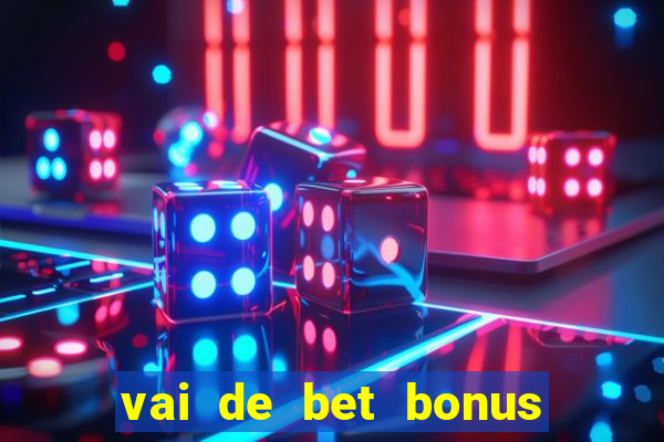 vai de bet bonus de cadastro