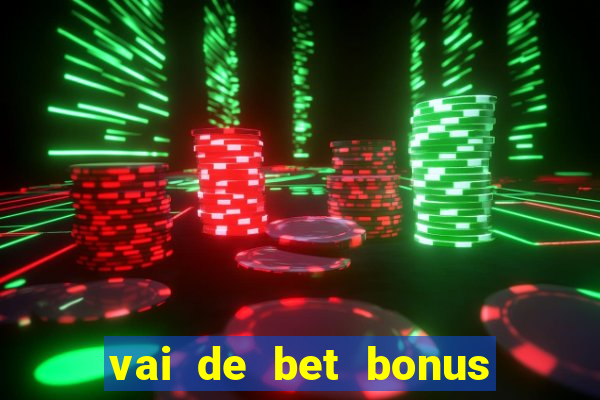 vai de bet bonus de cadastro