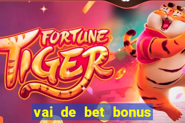 vai de bet bonus de cadastro