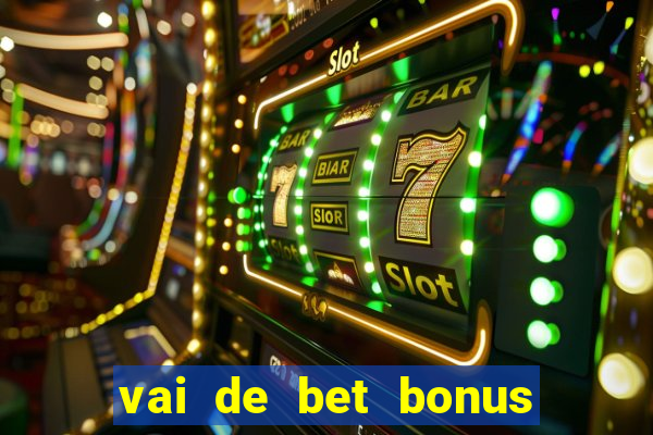 vai de bet bonus de cadastro