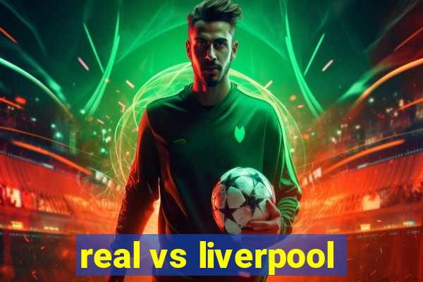 real vs liverpool