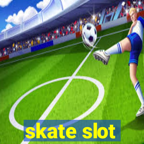 skate slot