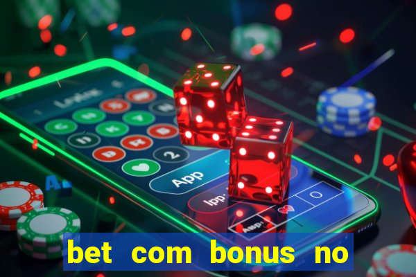 bet com bonus no cadastro sem deposito