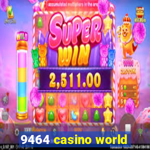 9464 casino world