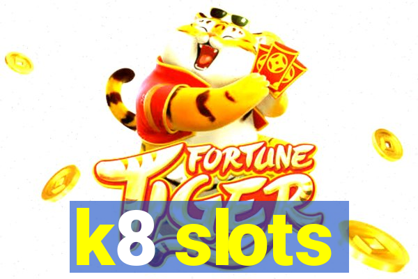 k8 slots