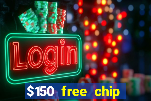 $150 free chip casinos 2023