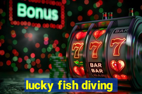 lucky fish diving