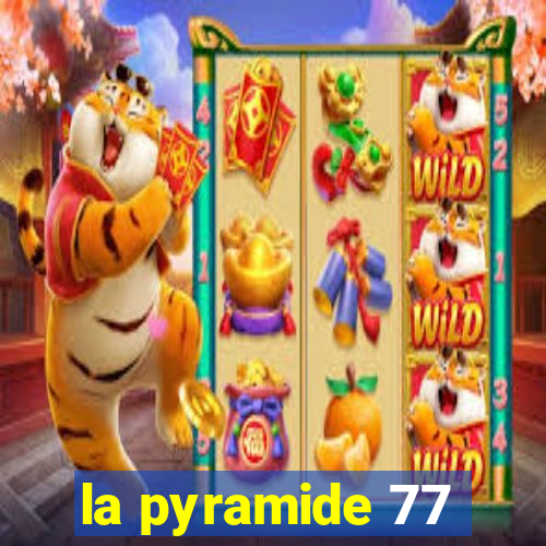 la pyramide 77