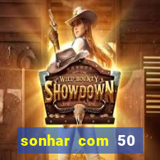 sonhar com 50 reais jogo do bicho