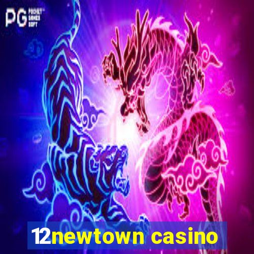 12newtown casino