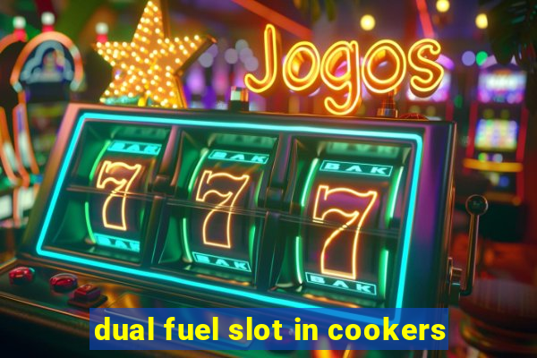 dual fuel slot in cookers