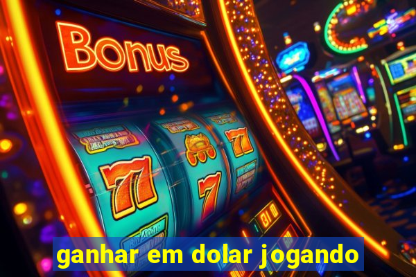 ganhar em dolar jogando