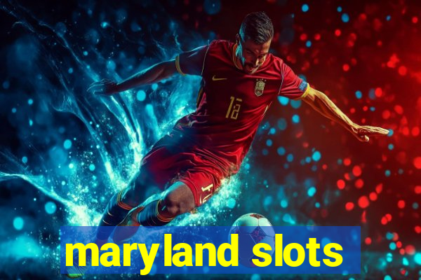 maryland slots