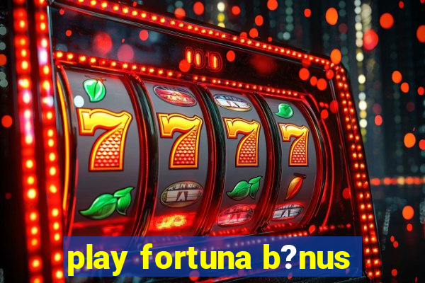 play fortuna b?nus