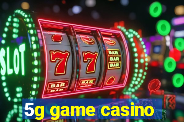 5g game casino