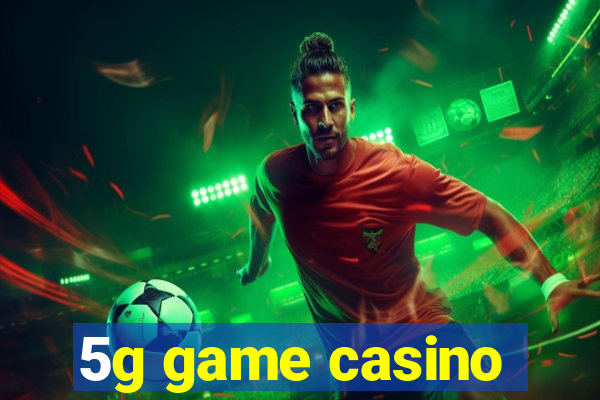 5g game casino