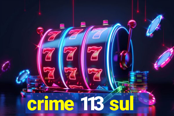 crime 113 sul