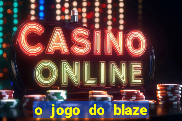 o jogo do blaze jogo do blaze