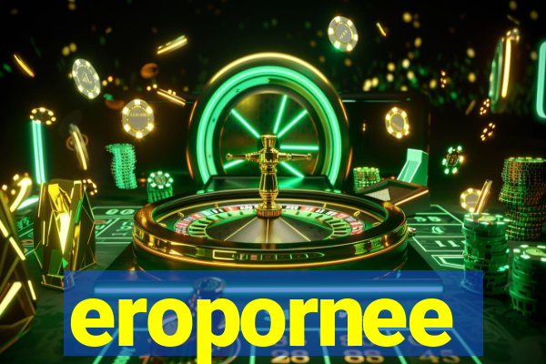 eropornee